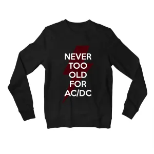 AC/DC Sweatshirt - Never Too Old For AC/DC